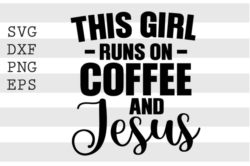 this-girl-runs-on-coffee-and-jesus-svg