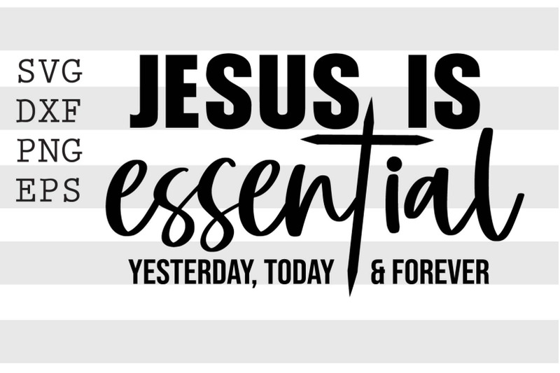 jesus-is-essential-yesterday-today-and-forever-svg