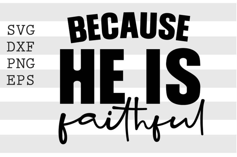 because-he-is-faithful-svg