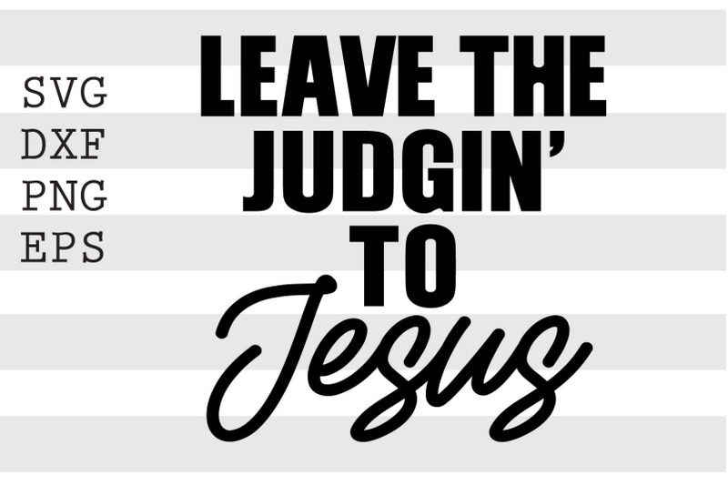 leave-the-judgin-to-jesus-svg