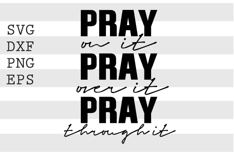 pray-on-it-pray-over-it-pray-through-it-svg