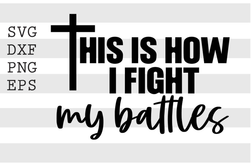 this-is-how-i-fight-my-battles-svg