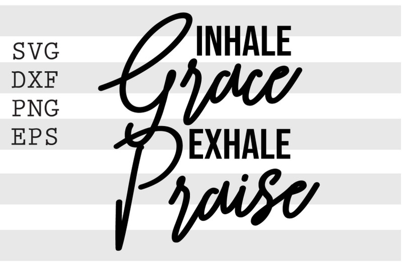 inhale-grace-exhale-praise-svg