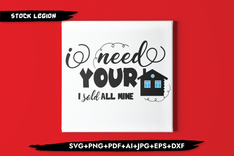 i-need-your-home-i-sold-all-mine-svg