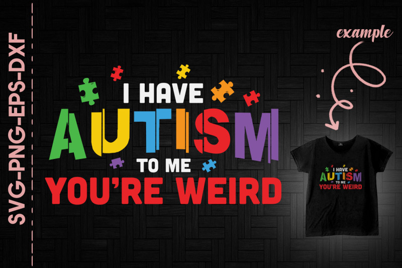 i-have-autism-to-me-you-039-re-weird