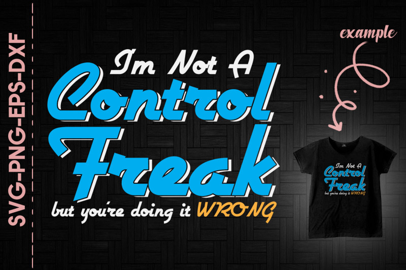 i-039-m-not-a-control-freak-but-you-039-re-wrong