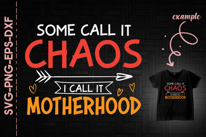 some-call-it-chaos-i-call-it-motherhood