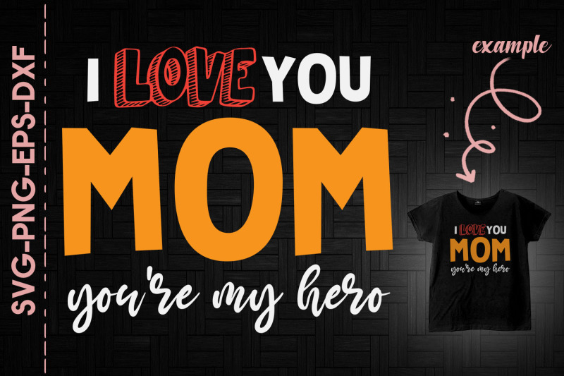 i-love-you-mom-you-039-re-my-hero-mother-day