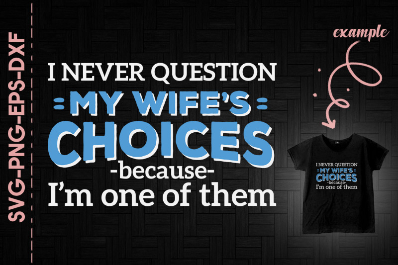 never-question-my-wifes-choices-husband