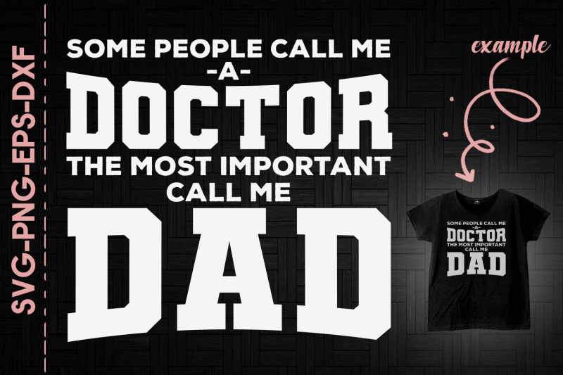 some-people-call-me-a-doctor-dad-father