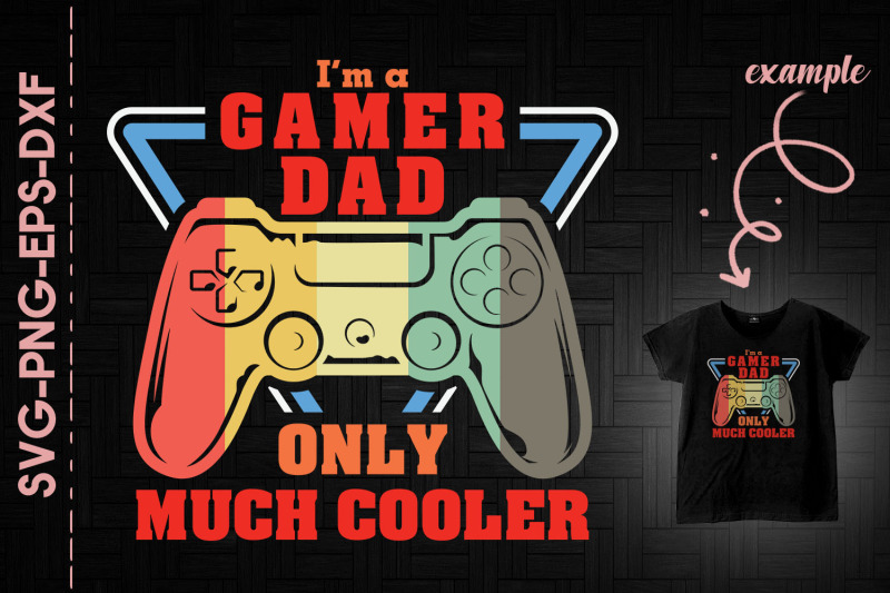 i-039-m-a-gamer-dad-only-much-cooler-father