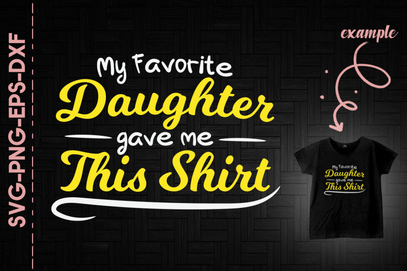 my-favorite-daughter-gave-me-this-shirt