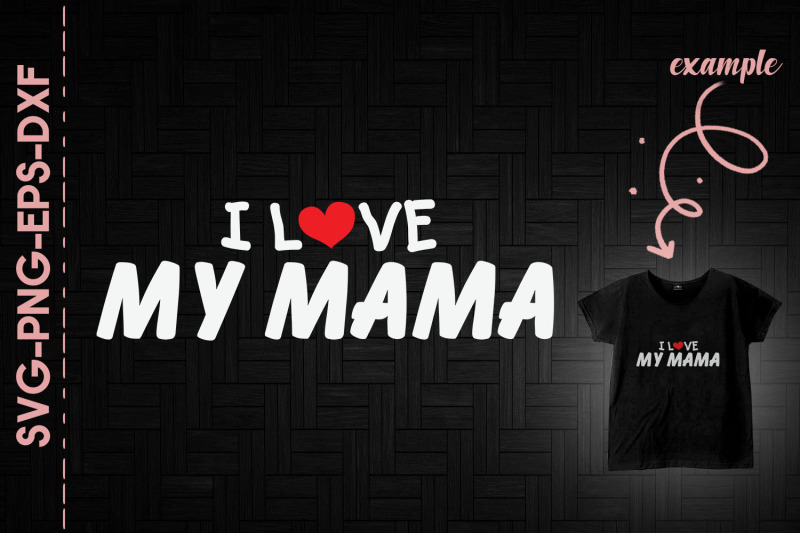 i-love-my-mama-mothers-day-gift-love