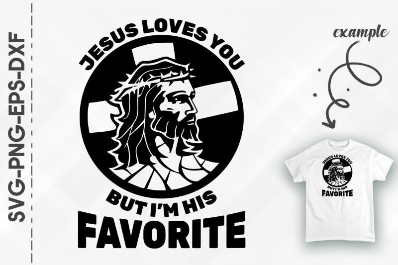 jesus-loves-you-but-i-039-m-his-favorite