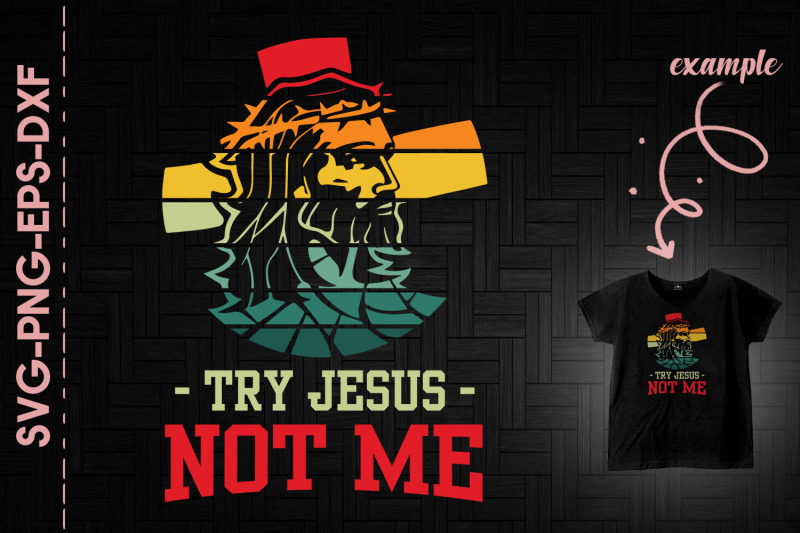 try-jesus-not-me-christian-loves-god