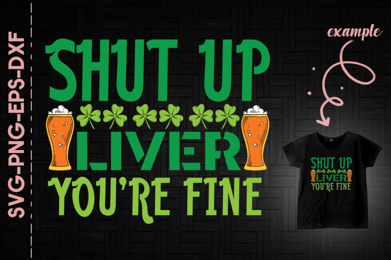 shut-up-liver-you-039-re-fine-patrick-039-s-day