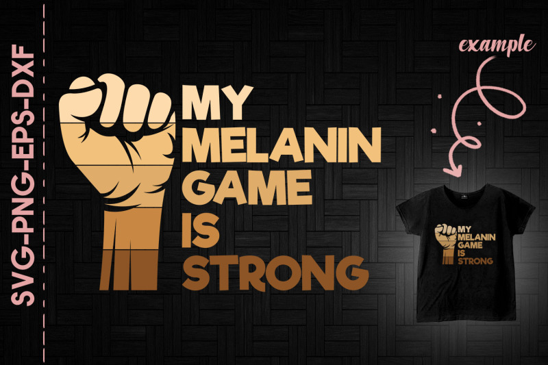 my-melanin-game-is-strong-melanin-fist