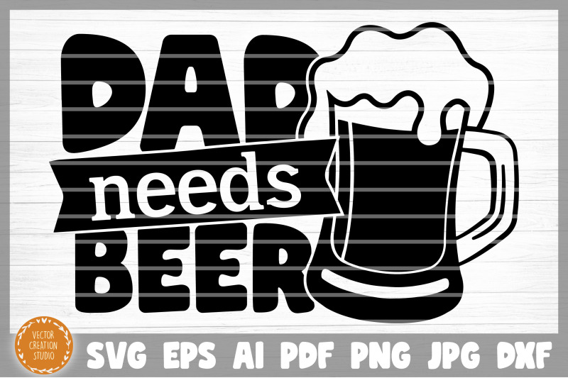 dad-needs-beer-svg-cut-file