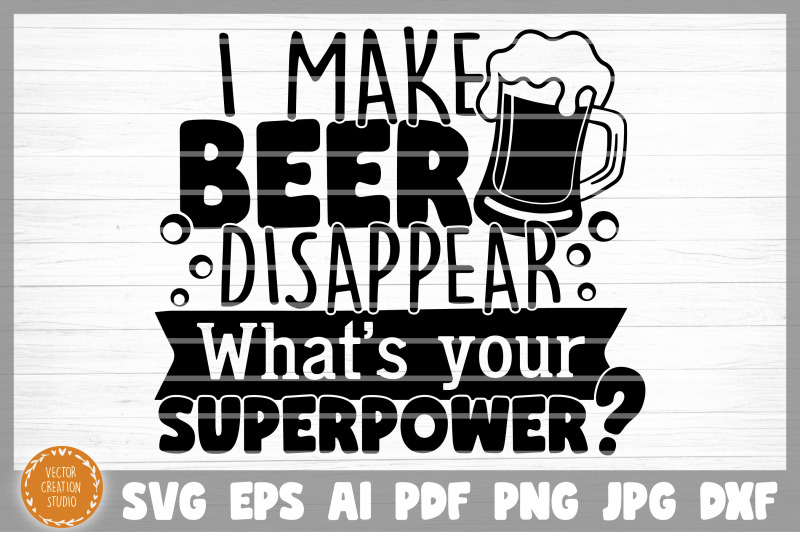 i-make-beer-dissapear-what-039-s-your-superpower-svg-cut-file