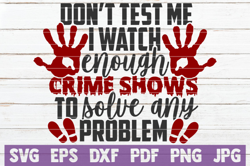 don-039-t-test-me-i-watch-enough-crime-shows-to-solve-any-problems