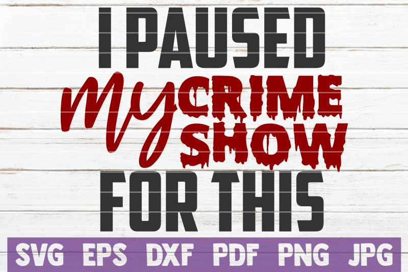 i-paused-my-crime-show-for-this-svg-cut-file