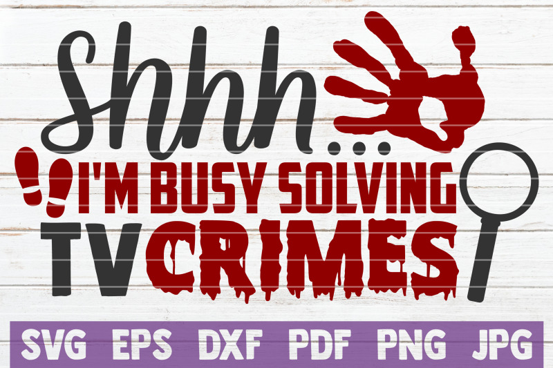 shhh-i-039-m-busy-solving-tv-crimes-svg-cut-file