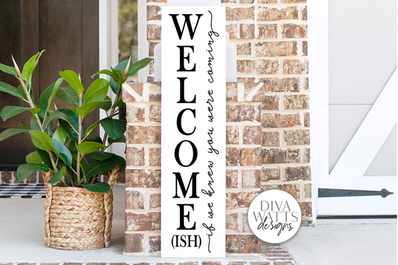 welcome-ish-if-we-knew-you-were-coming-vertical-svg-farmhouse-sign