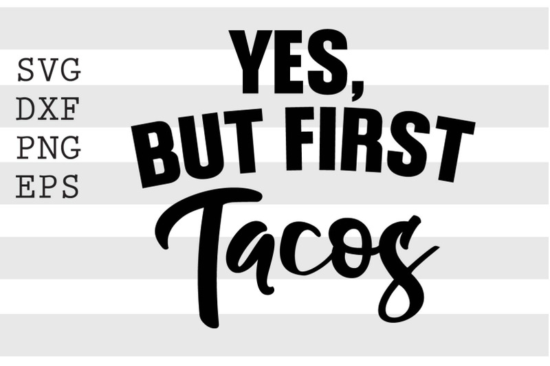 yes-but-first-tacos-svg