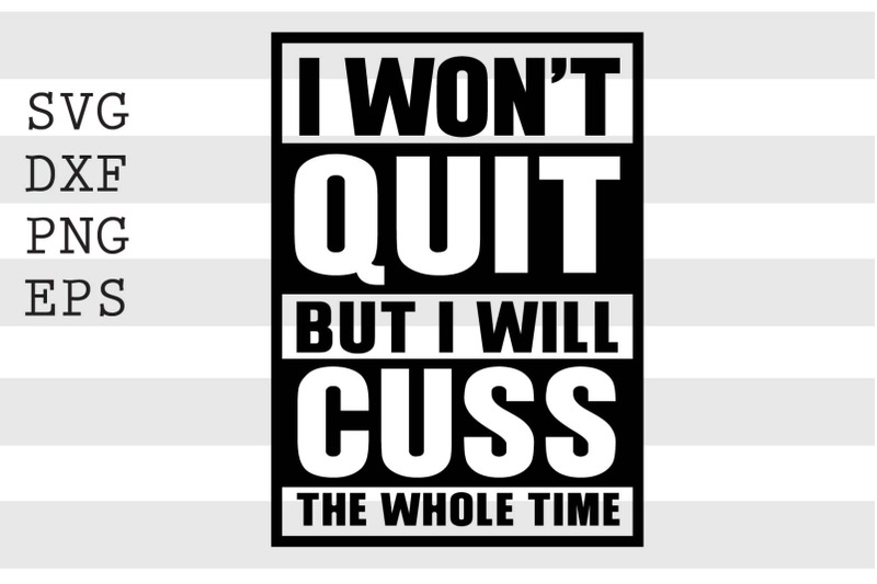 i-wont-quit-but-i-will-cuss-the-whole-time-svg
