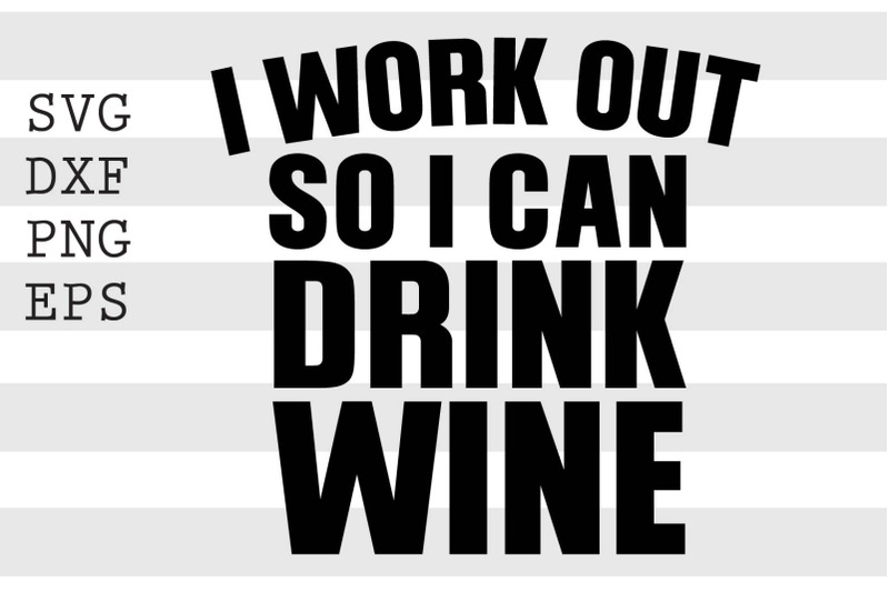 i-workout-so-i-can-drink-wine-svg