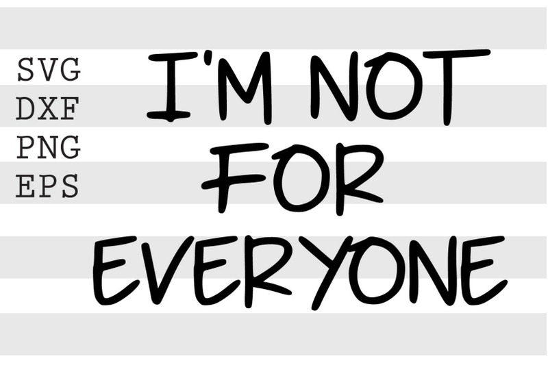 Im not for everyone SVGfunny svg, svg, cut files, funny quotes svg, fu
Cricut Explore