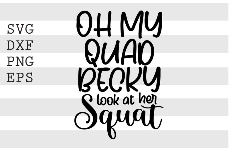 oh-my-quad-becky-look-at-her-squat-svg