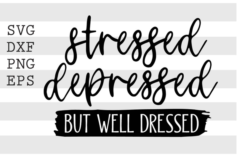 stressed-depressed-but-well-dressed-svg