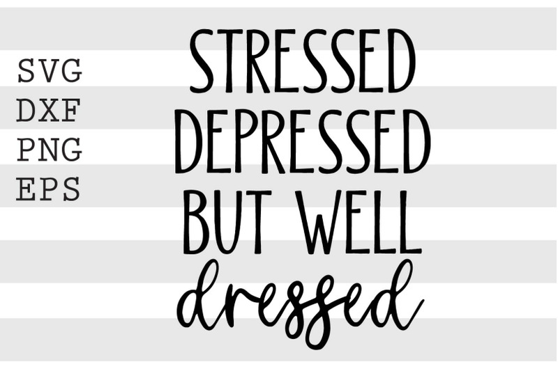 stressed-depressed-but-well-dressed-svg