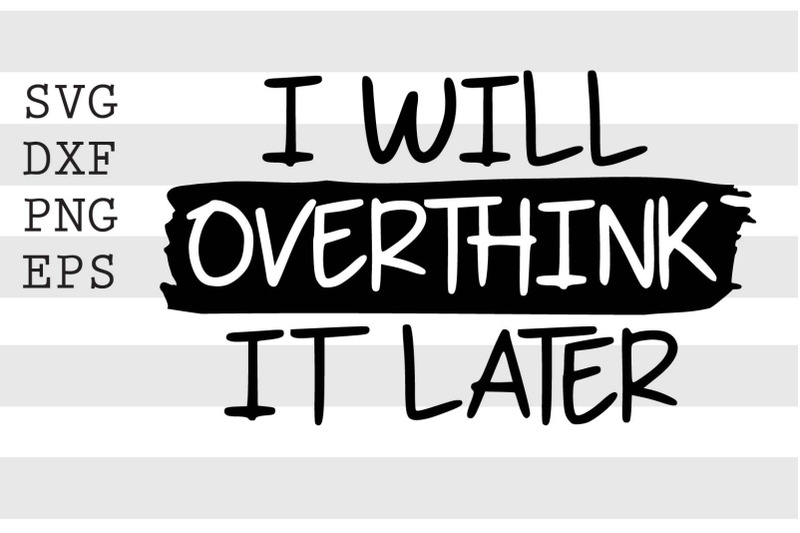 i-will-overthink-it-later-svg