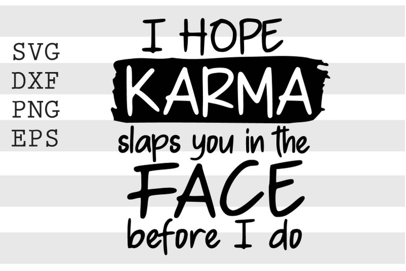 i-hope-karma-slaps-you-in-the-face-before-i-do-svg