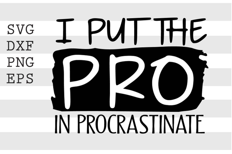 i-put-the-pro-in-procrastinate-svg