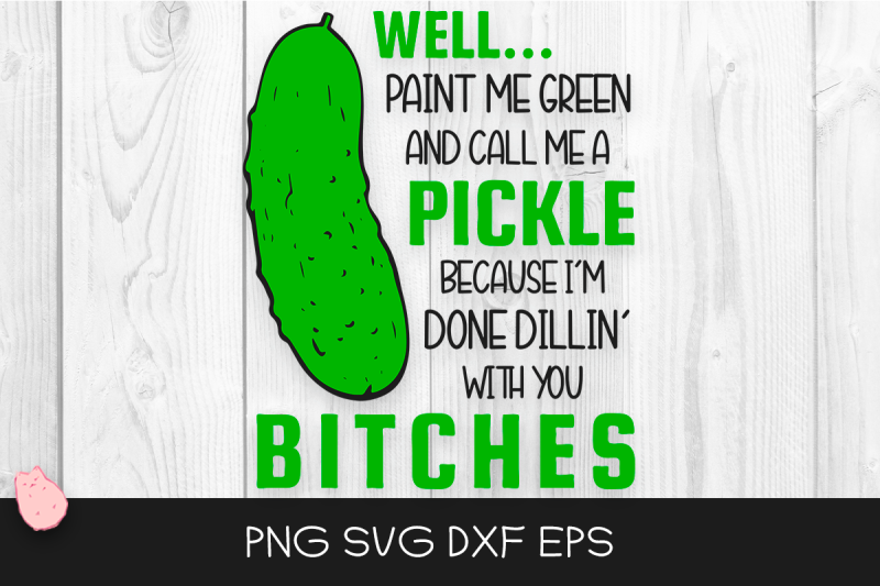 paint-me-green-and-call-me-a-pickle-because-i-039-m-done-dillin-039-with-you