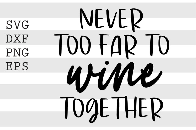 never-too-far-to-wine-together-svg