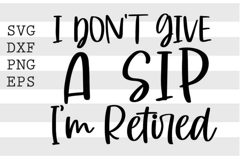 i-dont-give-a-sip-im-retired-svg