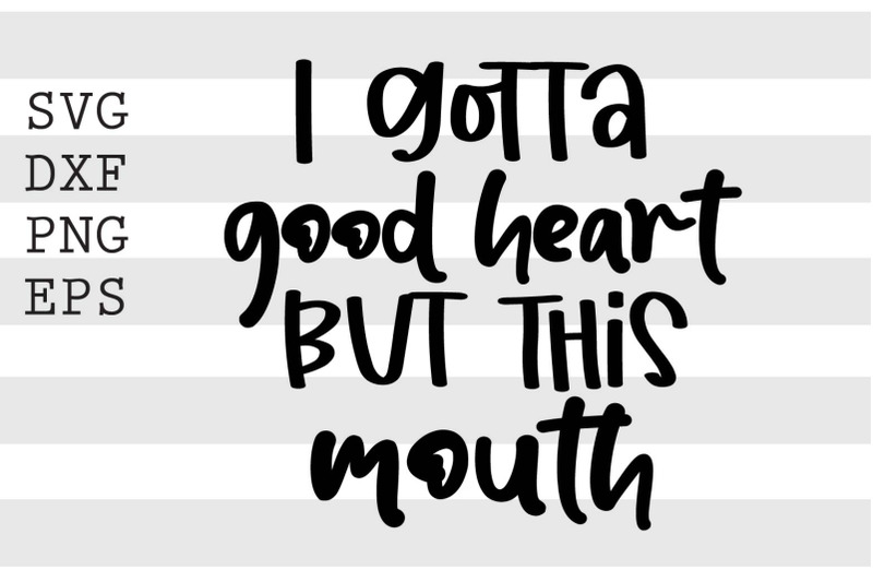 i-gotta-good-heart-but-this-mouth-svg