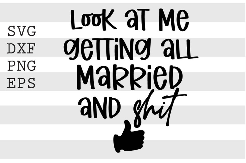 look-at-me-getting-all-married-and-shit-svg