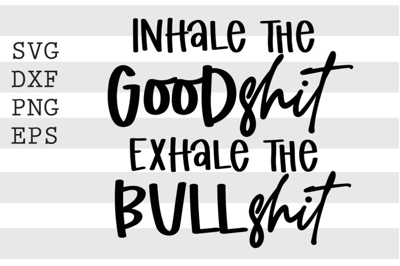 inhale-the-goodshit-exhale-the-bullshit-svg