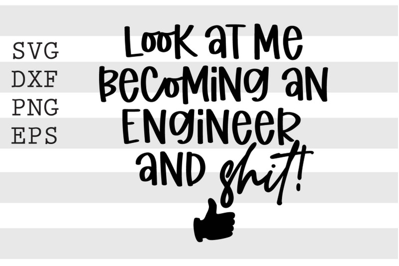 look-at-me-becoming-an-engineer-and-shit-svg