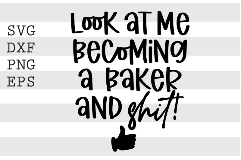 look-at-me-becoming-a-baker-and-shit-svg