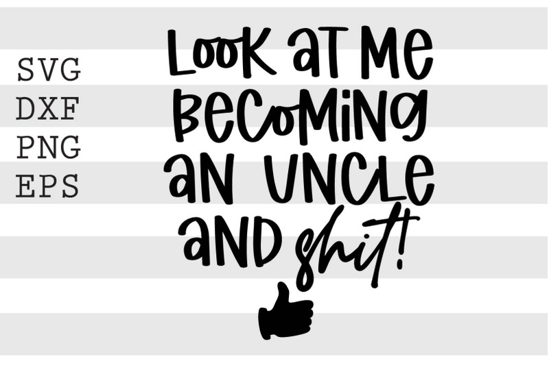 look-at-me-becoming-an-uncle-and-shit-svg