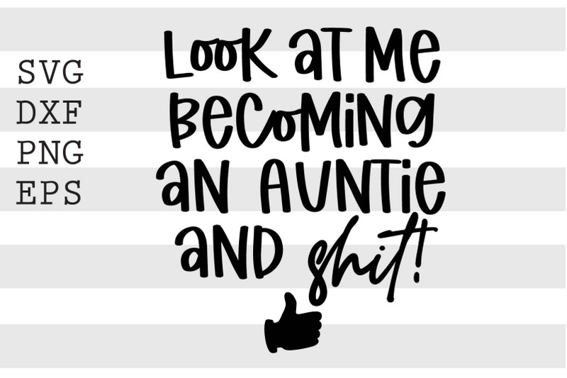 look-at-me-becoming-an-auntie-and-shit-svg