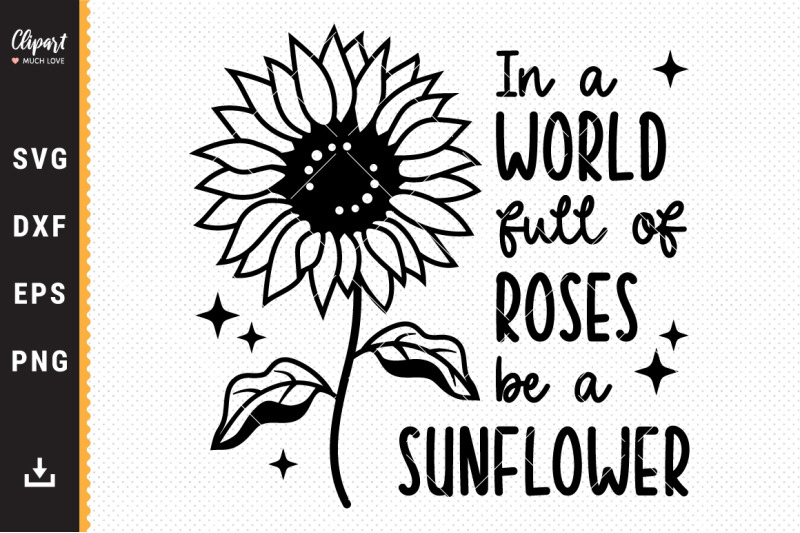 sunflower-svg-in-a-world-full-of-roses-be-a-sunflower-svg-dxf-png