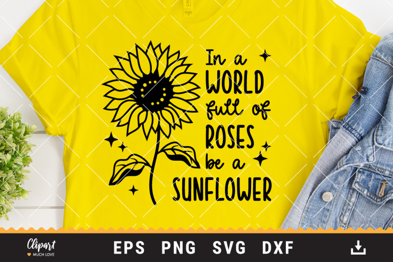 sunflower-svg-in-a-world-full-of-roses-be-a-sunflower-svg-dxf-png