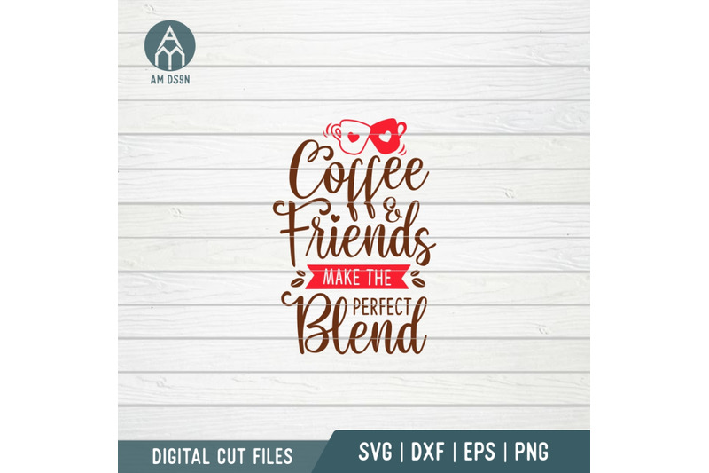 coffee-and-friends-make-the-perfect-blend-svg-kitchen-svg-cut-file